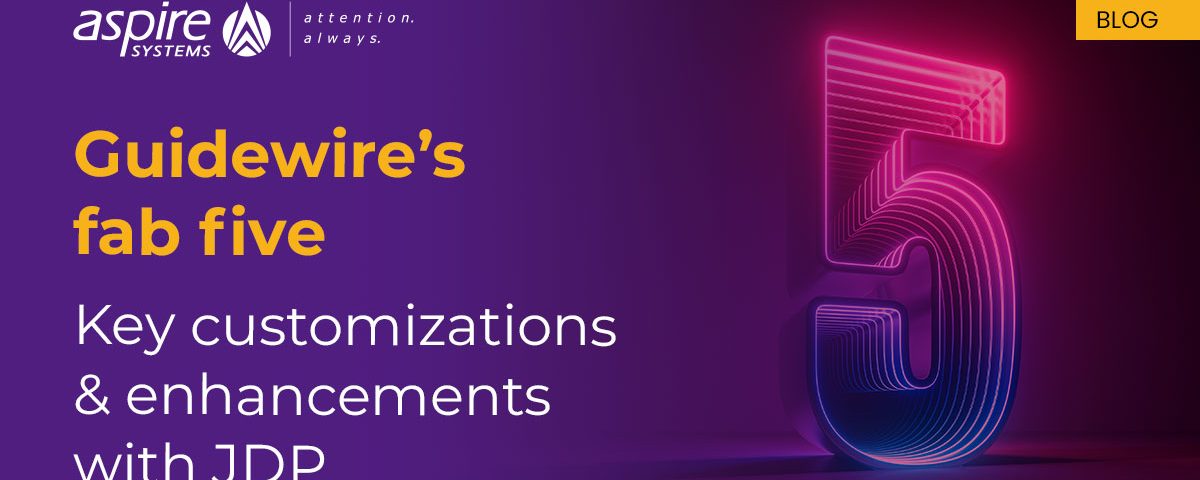 Unveiling Guidewire JDP’s Fab Five: Key customizations & enhancements in Guidewire Jutro Digital Platform